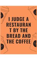 I judge a restaurant by the bread and the coffee: 6 X 9 Notebook with Coffee tasting journal, Track, Log and Rate Notebook, Best Gift for Coffee Lovers