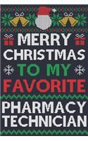 Merry Christmas To My Favorite Pharmacy Technician: Pharmacy Technician Gift - 100 Page Pharmacy Technician Journal Notebook - Perfect Christmas Gift For Pharmacy Technicians - Ugly Xmas Sweater Desig