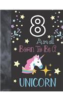 8 And Born To Be A Unicorn
