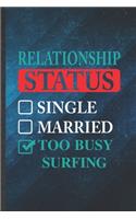 Relationship Status Single Married Too Busy Surfing: Funny Blank Lined Beach Surfing Notebook/ Journal, Graduation Appreciation Gratitude Thank You Souvenir Gag Gift, Superb Graphic 110 Pages