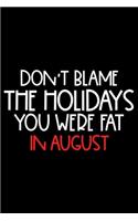 Don't Blame The Holidays You Were Fat In August: Productivity Planner, Daily Organizer, Sarcastic Notebook For Work, Office Humor, Gag Journal For Colleagues, Co-Workers, Bosses