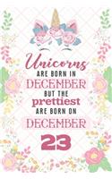 Unicorns Are Born In December But The Prettiest Are Born On December 23