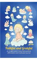 Faithful and Grateful: An Angel Lover's Daily Motivational, Affirmation and Gratitude Journal