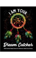 I Am Your Dream Catcher 2020 Monthly Weekly Planner For Alzheimer's Health Care Partners
