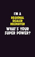 I'M A Regional Dealer Recruiter, What's Your Super Power?: 6X9 120 pages Career Notebook Unlined Writing Journal