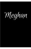 Meghan: Notebook Journal for Women or Girl with the name Meghan - Beautiful Elegant Bold & Personalized Gift - Perfect for Leaving Coworker Boss Teacher Dau