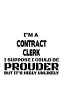 I'm A Contract Clerk I Suppose I Could Be Prouder But It's Highly Unlikely: Best Contract Clerk Notebook, Contract Assistant Journal Gift, Diary, Doodle Gift or Notebook - 6 x 9 Compact Size, 109 Blank Lined Pages