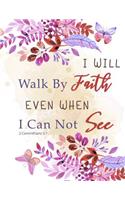I Will Walk By Faith Even When I Can Not See - 2 Conrinthians 5: 7: Vintage Floral, Colorful Notebook, Planner, Flowers, Weekly Journal, Address Book, Date of Remember, Bullet Journal and Sketch Book, Composition 