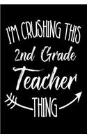 I'm Crushing This 2nd Grade Teacher Thing: Funny Back To School Novelty Gift Notebook For Second Grade Teachers