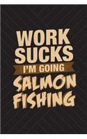 Work Sucks I'm Going Salmon Fishing: Funny Fish Journal For Men: Blank Lined Notebook For Fisherman