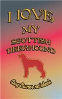 I Love My Scottish Deerhound - Dog Owner Notebook: Doggy Style Designed Pages for Dog Owner to Note Training Log and Daily Adventures.