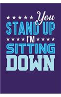 You Stand Up I'm Sitting Down: Dark Purple, Blue & White Design, Blank College Ruled Line Paper Journal Notebook for Project Managers and Their Families. (Agile and Scrum 6 x 9 in
