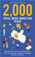 2000 Social Media Marketing Tricks: The Best Tips, Advice and Practices To Grow Your Business: Facebook, Instagram, YouTube, and More