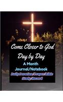 Come Closer to God Day by Day: Experiencing God and Overcome Hard Time in 30 Days (a Month Journal/Notebook) (Daily Devotion/Prayer/Bible Study/Record)