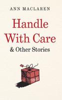 Handle With Care and Other Stories