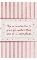 Pay More Attention to Your Life Partner Than You Do to Your Phone.