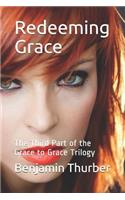 Redeeming Grace: The Third Part of the Grace to Grace Trilogy