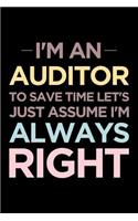 I'm an Auditor, to Save Time Let's Just Assume I'm Always Right: Blank Lined Office Humor Themed Journal and Notebook to Write In: Practical Interior