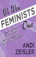 We Were Feminists Once