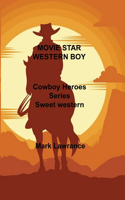 Movie Star Western Boy: Cowboy Heroes Series Sweet western romances