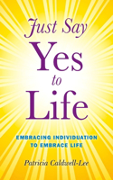 Just Say Yes to Life - Embracing individuation to embrace life
