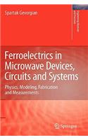 Ferroelectrics in Microwave Devices, Circuits and Systems: Physics, Modeling, Fabrication and Measurements