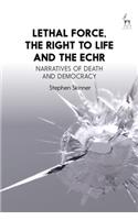 Lethal Force, the Right to Life and the ECHR