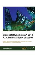 Microsoft Dynamics Ax 2012 R2 Administration Cookbook