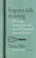 Forgotten Skills of Cooking: The Time-Honored Ways Are the Best--Over 700 Recipes Show You Why