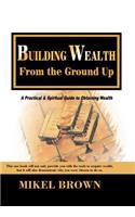 Building Wealth from the Ground Up