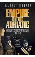 Empire on the Adriatic: Mussolini's Conquest of the Balkans, 1941-1943: Mussolini's Conquest of the Balkans, 1941-1943