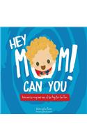 Hey Mom Can You