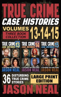 True Crime Case Histories - (Books 13, 14, & 15) LARGE PRINT EDITION