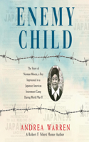 Enemy Child: The Story of Norman Mineta, a Boy Imprisoned in a Japanese American Internment Camp During World War II