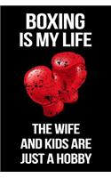 Boxing Is My Life the Wife and Kids Are Just a Hobby: Boxing Lined Notebook
