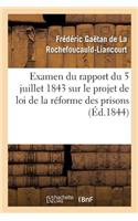 Examen Du Rapport Du 5 Juillet 1843 Sur Le Projet de Loi de la Réforme Des Prisons