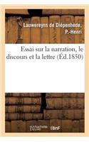 Essai Sur La Narration, Le Discours Et La Lettre: Suivi d'Un Abrégé de Versification Française Et d'Un Traité de Participes Ramenés À Une Règle Unique