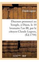 Discours Prononcé Au Temple, À Dijon, Le 10 Brumaire l'An III, Par Le Citoyen Claude Legoux,