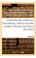 Collection Des Meilleures Dissertations, Notices Et Traités Relatifs À l'Histoire de France. Tome 15
