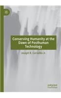 Conserving Humanity at the Dawn of Posthuman Technology
