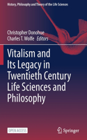 Vitalism and Its Legacy in Twentieth Century Life Sciences and Philosophy