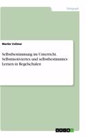 Selbstbestimmung im Unterricht. Selbstmotiviertes und selbstbestimmtes Lernen in Regelschulen