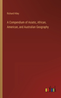 Compendium of Asiatic, African, American, and Australian Geography