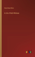 A Life of Walt Whitman
