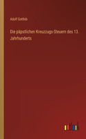 Die päpstlichen Kreuzzugs-Steuern des 13. Jahrhunderts