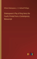 Shakespeare's Play of King Henry the Fourth, Printed from a Contemporary Manuscript