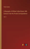 Biography of William Cullen Bryant, With Extracts From His Private Correspondence: Vol. II