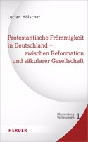 Protestantische Frommigkeit in Deutschland - Zwischen Reformation Und Sakularer Gesellschaft