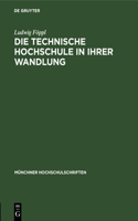 Die Technische Hochschule in Ihrer Wandlung