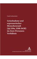 Geiselnahme Und Erpresserischer Menschenraub (§§ 239a, 239b Stgb) Im Zwei-Personen-Verhaeltnis